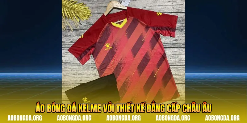 Áo bóng đá Kelme với thiết kế đẳng cấp châu Âu