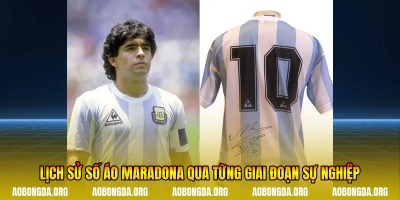 Lịch sử số áo Maradona qua từng giai đoạn sự nghiệp