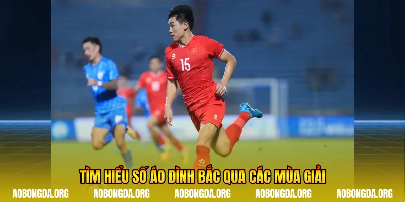 Tìm hiểu số áo Đình Bắc qua các mùa giải