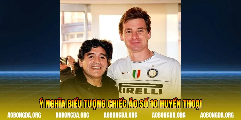 Ý nghĩa biểu tượng chiếc áo số 10 huyền thoại