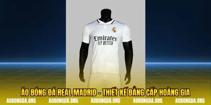 Áo Bóng Đá Real Madrid - Thiết Kế Đẳng Cấp Hoàng Gia