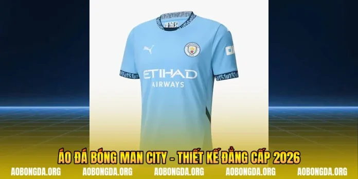 Áo Đá Bóng Man City - Thiết Kế Ấn Tượng Nhất