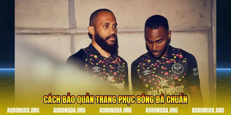 Cách bảo quản trang phục bóng đá chuẩn