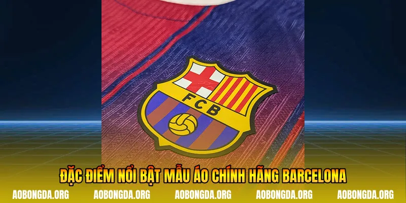 Đặc điểm nổi bật mẫu áo chính hãng Barcelona