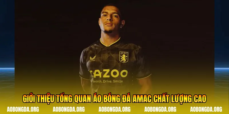 Giới thiệu tổng quan áo bóng đá Amac chất lượng cao