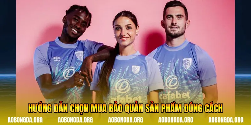 Hướng dẫn chọn mua bảo quản sản phẩm đúng cách