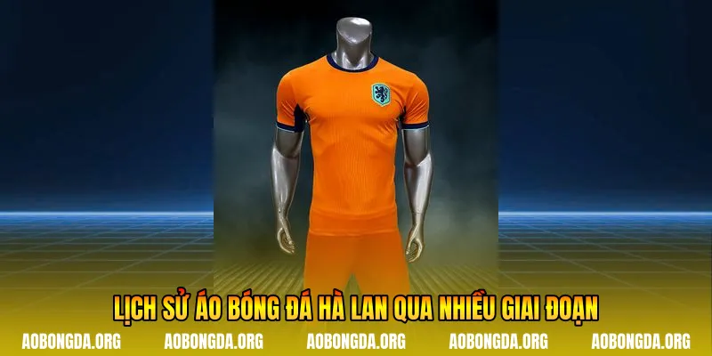 Lịch sử áo bóng đá Hà Lan qua nhiều giai đoạn