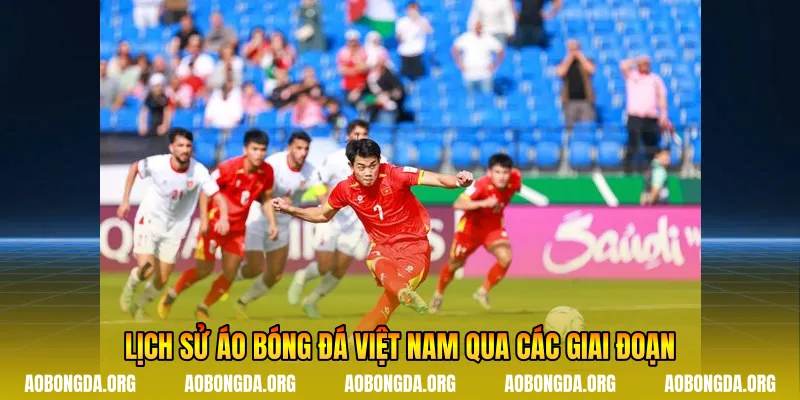 Lịch sử áo bóng đá Việt Nam qua các giai đoạn