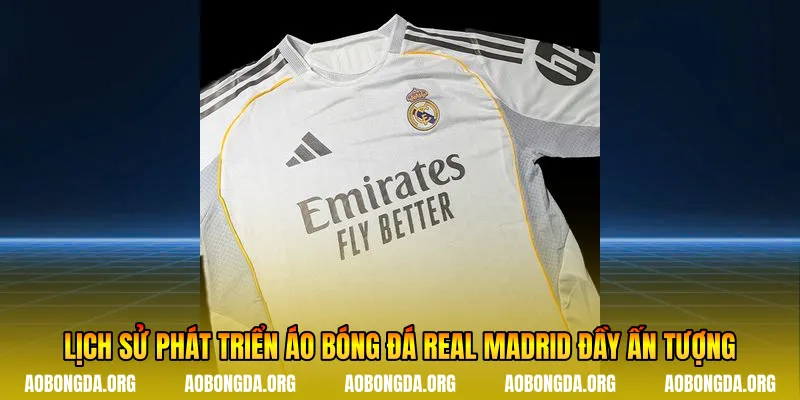 Lịch sử phát triển áo bóng đá Real Madrid đầy ấn tượng