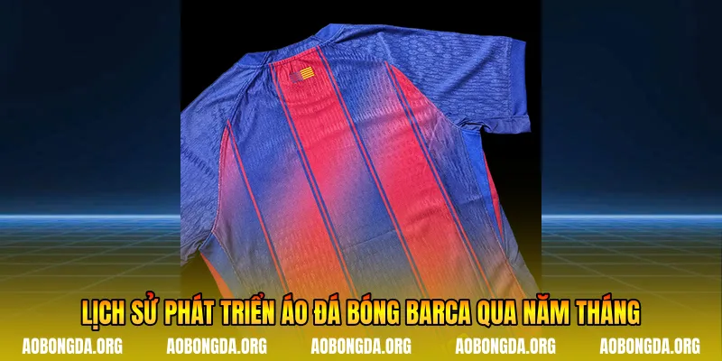 Lịch sử phát triển áo đá bóng Barca qua năm tháng