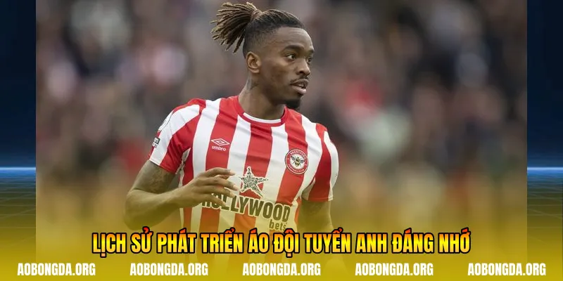 Lịch sử phát triển áo đội tuyển Anh đáng nhớ