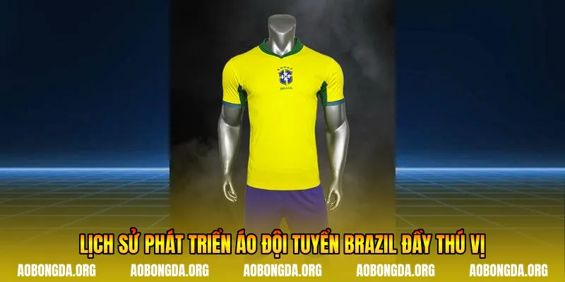 Lịch sử phát triển áo đội tuyển Brazil đầy thú vị